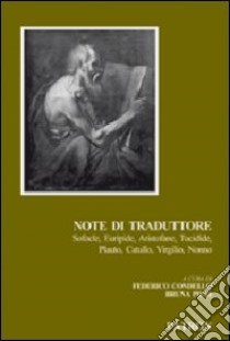 Note di traduttore. Sofocle, Euripide, Aristofane, Tucidide, Plauto, Catullo, Virgilio, Nonno libro di Condello F. (cur.); Pieri B. (cur.)