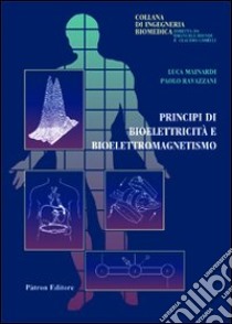 Principi di bioelettricità e bioelettromagnetismo libro di Mainardi Luca; Ravazzani P.