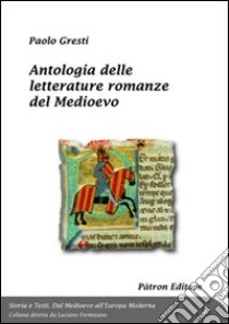 Antologia delle letterature romanze del medioevo libro di Gresti Paolo