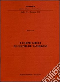 I carmi greci di Clotilde Tambroni libro di Tosi Renzo