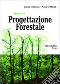 Appunti di progettazione forestale. Con CD-ROM libro di La Marca Orazio; La Marca Anna