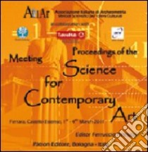 Atti del Convegno di archeometria. Proceedings of the meeting science for contemporary art. (Ferrara, 1-4 marzo 2011). CD-ROM libro di Petrucci F. (cur.)