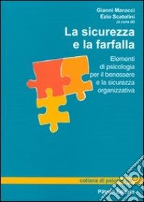 La sicurezza e la farfalla. Elementi di psicologia per il benessere e la sicurezza organizzativa libro di Marocci G. (cur.); Scatolini E. (cur.)