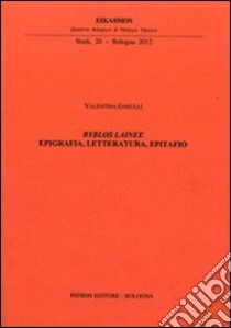 Byblos lainee. Epigrafia, letteratura, epitafio libro di Garulli Valentina