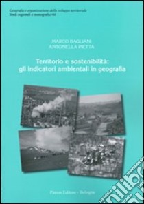 Territorio e sostenibilità. Gli indicatori ambientali in geografia libro di Bagliani Marco; Pietta Antonella