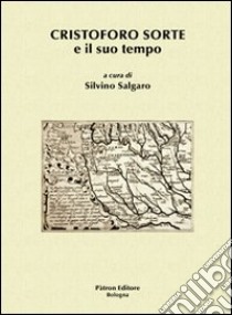 Cristoforo Sorte e il suo tempo libro di Salgaro S. (cur.)