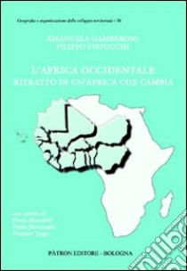 L'Africa occidentale. Ritratto di un'Africa che cambia libro di Gamberoni E.; Pistocchi Filippo