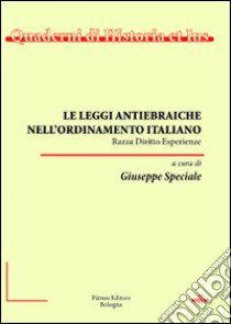 Le leggi antiebraiche nell'ordinamento italiano. Razza diritto esperienze libro di Speciale G. (cur.)