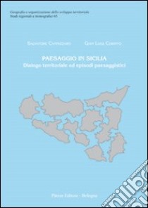 Paesaggio in Sicilia. Dialogo territoriale ed episodi paesaggistici libro di Cannizzaro Salvatore; Corinto Gian Luigi