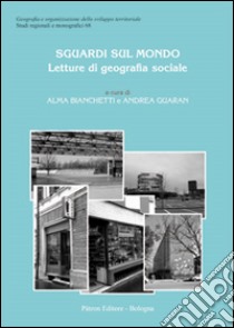 Sguardi sul mondo. Letture di geografie sociali libro di Bianchetti A. (cur.); Guaran A. (cur.)