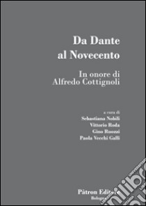 Da Dante al Novecento. In onore di Alfredo Cottignoli libro di Nobili S. (cur.); Roda V. (cur.); Ruozzi G. (cur.)