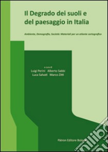 Il degrado dei suoli e del paesaggio in Italia. Ambiente, demografia, società. Materiali per un atlante cartografico libro