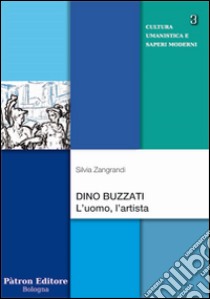 Dino Buzzati. L'uomo, l'artista libro di Zangrandi Silvia