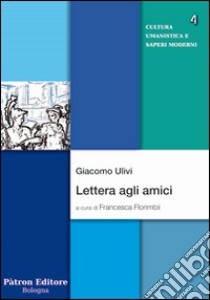 Lettera agli amici libro di Ulivi Giacomo; Florimbii F. (cur.)