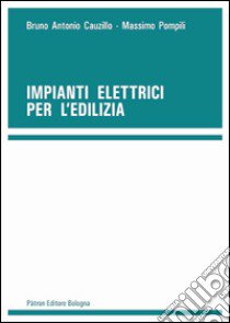 Impianti elettrici per l'edilizia libro di Cauzillo Bruno A.; Pompili Massimo