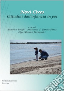 Novi cives. Cittadini dall'infanzia in poi. Ediz. italiana e spagnola libro di Borghi B. (cur.); García Pérez F. F. (cur.); Moreno Fernández O. (cur.)