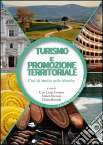 Turismo e promozione territoriale. Casi di studio nelle Marche libro di Corinto G. L. (cur.); Nicosia E. (cur.); Rinaldi C. (cur.)