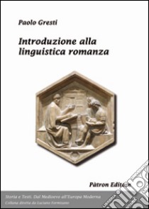 Introduzione alla linguistica romanza libro di Gresti Paolo