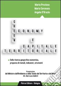 Green economy e capitale territoriale. Dalla ricerca geografico economica, proposta di metodi, indicatori, strumenti libro di Prezioso Maria; Coronato Maria; D'Orazio Angela