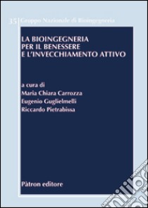 La bioingegneria per il benessere e l'invecchiamento attivo libro di Carrozza Maria Chiara; Guglielmelli Eugenio; Pietrabissa Riccardo