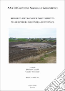 Rinforzo filtrazione e contenimento nelle opere di ingegenria geotecnica. Atti del 28° Convegno nazionale geosintetici libro di Cazzuffi D. (cur.); Soccodato C. (cur.)