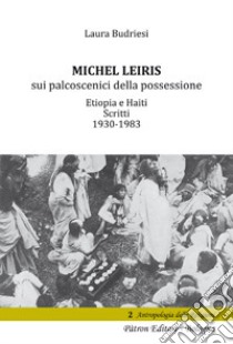 Michel Leiris sui palcoscenici della possessione. Etiopia e Haiti. Scritti 1930 - 1983 libro di Budriesi Laura