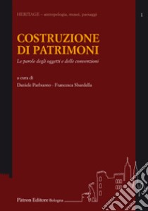 Costruzione di patrimonio. Le parole degli oggetti e delle convenzioni libro di Parbuono D. (cur.); Sbardella F. (cur.)