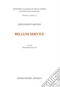 Bellum Servile. Testo latino a fronte. Ediz. critica libro di Pascoli Giovanni; Galatà F. (cur.)