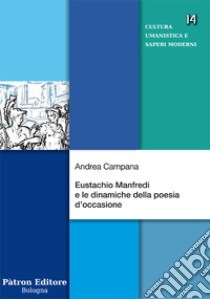 Eustachio Manfredi e le dinamiche della poesia d'occasione libro di Campana Andrea