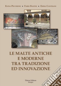 Le malte antiche e moderne tra tradizione ed innovazione. Nuova ediz. libro di Pecchioni Elena; Fratini Fabio; Cantisani Emma