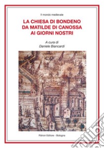 La Chiesa di Bondeno da Matilde di Canossa ai giorni nostri libro di Biancardi D. (cur.)