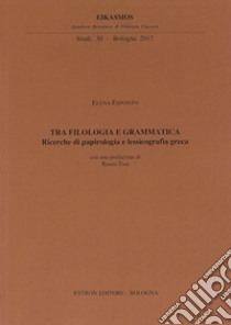 Tra filologia e grammatica. Ricerche di papirologia e lessicografia greca libro di Esposito Elena