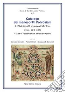 Catalogo dei manoscritti polironiani. Vol. 3: Biblioteca comunale di Mantova (Mss. 226-381) libro di Corradini C. (cur.); Golinelli P. (cur.); Zanichelli G. Z. (cur.)