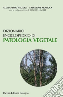 Dizionario enciclopedico di patologia vegetale libro di Ragazzi Alessandro; Moricca Salvatore