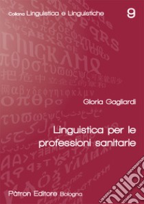 Linguistica per le professioni sanitarie libro di Gagliardi Gloria