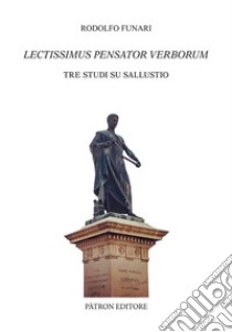 Lectissimus Pensator Verborum. Tre studi su Sallustio libro di Funari Rodolfo