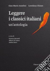 Leggere i classici italiani: un'antologia libro di Anselmi Gian Mario; Chines Loredana; Bernardi V. (cur.); Di Franco A. (cur.); Severi A. (cur.)