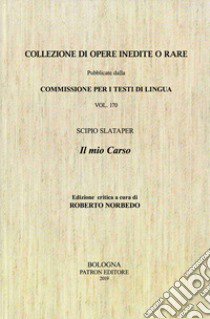 Il mio Carso. Ediz. critica libro di Slataper Scipio; Norbedo R. (cur.)