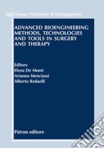 Advanced bioengineering methods, technologies and tools in surgery and therapy libro di De Momi E. (cur.); Menciassi A. (cur.); Redaelli A. (cur.)