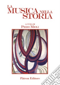 La musica nella storia libro di Mioli P. (cur.)