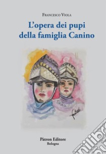 L'opera dei pupi della famiglia Canino libro di Viola Francesco