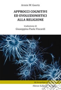 Approcci cognitivi ed evoluzionistici alla religione libro di Geertz Armin W.; Viscardi G. P. (cur.)