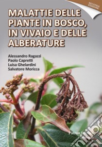 Malattie delle piante in bosco, in vivaio e delle alberature libro di Ragazzi Alessandro; Capretti Paolo; Ghelardini Luisa; Moricca S. (cur.)