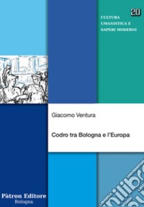 Codro tra Bologna e l'Europa libro di Ventura Giacomo