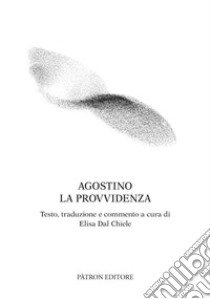 La provvidenza libro di Agostino (sant'); Dal Chiele E. (cur.)