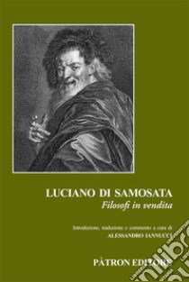 Filosofi in vendita. Ediz. critica libro di Luciano di Samosata; Iannucci A. (cur.)
