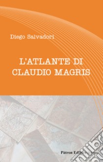 L'atlante di Claudio Magris libro di Salvadori Diego