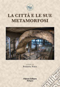 La città e le sue metamorfosi libro di Voce S. (cur.)