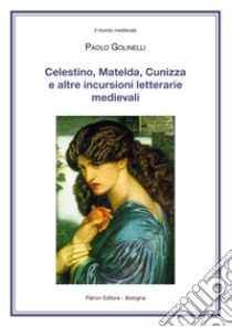 Celestino, Matelda, Cunizza e altre incursioni letterarie medievali libro di Golinelli Paolo