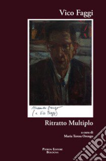 Vico Faggi. Ritratto multiplo libro di Orengo M. T. (cur.)